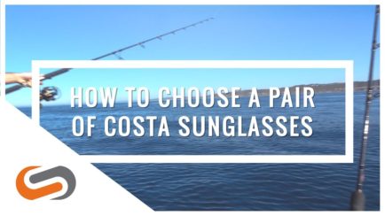 How to Choose a Pair of Costa Sunglasses